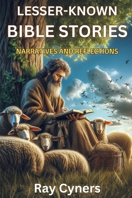 Lesser-Known Bible Stories: Narratives and Reflections by Cyners, Ray