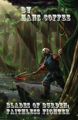 Blades of Burden: Faithless Fighter by Coffee, Hans
