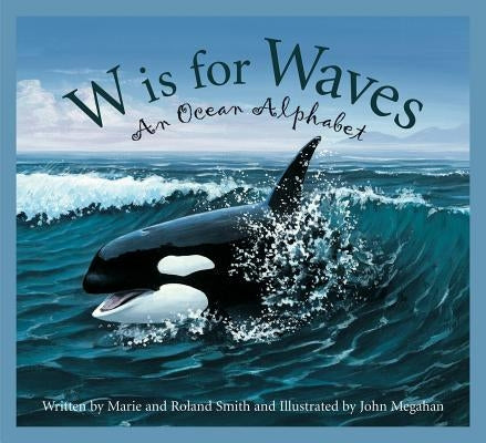 W Is for Waves: An Ocean Alphabet by Smith, Roland