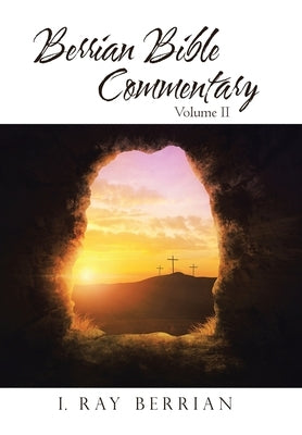 Berrian Bible Commentary: Volume Ii by Berrian, I. Ray