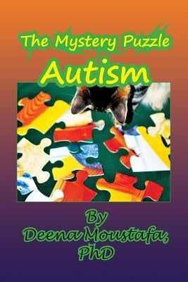 The Mystery Puzzle--Autism by Moustafa, Deena