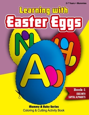 Learning With Easter Eggs - Book 1 - Eggs with Capital Alphabets - 2Years+Mommies by Publishers, Rozi Art