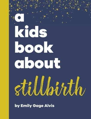 A Kids Book About Stillbirth by Alvis, Emily Gage