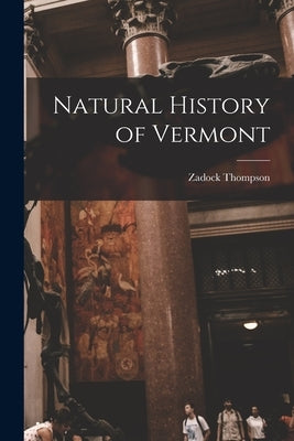 Natural History of Vermont by Zadock, Thompson