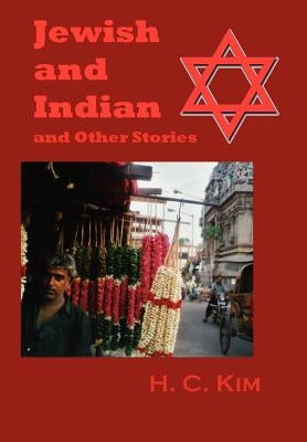 Jewish and Indian and Other Stories by Kim, H. C.