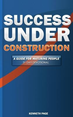 Success Under Construction: A 31 Day Devotional by Page, Kenneth R.