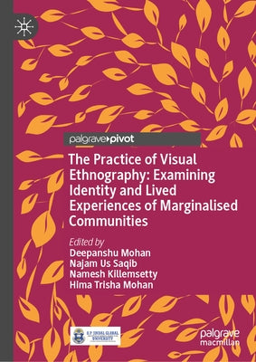 The Practice of Visual Ethnography: Examining Identity and Lived Experiences of Marginalised Communities by Mohan, Deepanshu