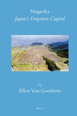 Nagaoka: Japan's Forgotten Capital by Goethem, Ellen Van