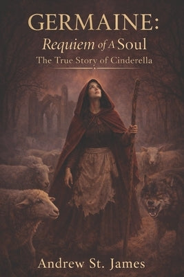 Germaine: REQUIEM OF A SOUL The True Story of Cinderella by St-James, Andrew