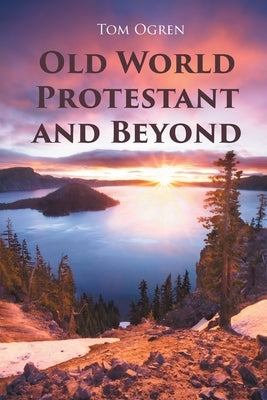 Old World Protestant and Beyond by Ogren, Tom