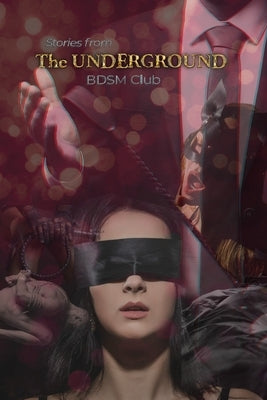 The Underground: Stories from a BDSM club by Jones, Sway