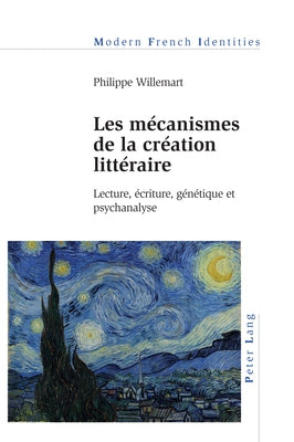 Les Mécanismes de la Création Littéraire: Lecture, Écriture, Génétique Et Psychanalyse by Khalfa, Jean