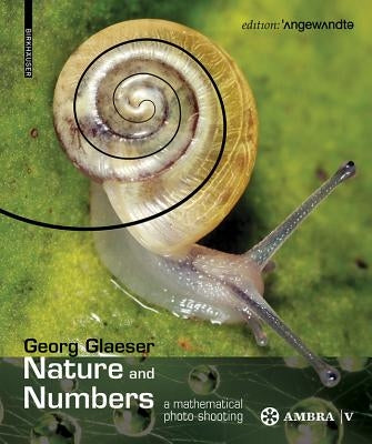 Nature and Numbers: A Mathematical Photo Shooting by Glaeser, Georg
