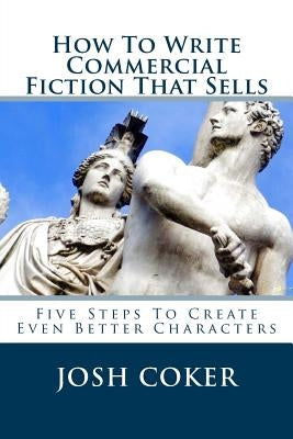 How To Write Commercial Fiction That Sells: Five Steps To Create Even Better Characters by Ninjas, Story