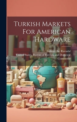 Turkish Markets For American Hardware by United States Bureau of Foreign and