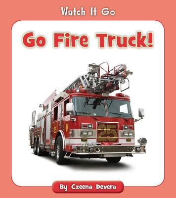 Go Fire Truck! by Devera, Czeena