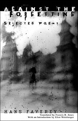 Against the Forgetting: Selected Poems by Faverey, Hans
