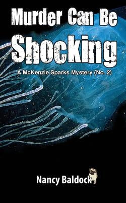 Murder Can Be Shocking McKenzie Sparks Mystery 2 by Baldock, Nancy