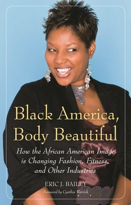 Black America, Body Beautiful: How the African American Image is Changing Fashion, Fitness, and Other Industries by Moghaddam, Fathali