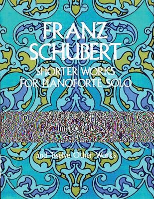Shorter Works for Pianoforte Solo by Schubert, Franz