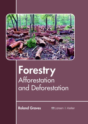Forestry: Afforestation and Deforestation by Graves, Roland