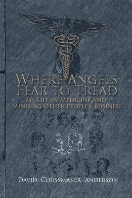 Where Angels Fear to Tread: My Life in Medicine and Minding Other People's Business by Anderson, David Coussmaker