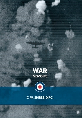 War Memoirs by Shires, C. W.