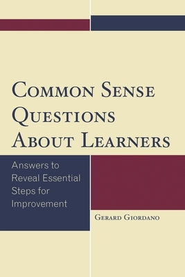 Common Sense Questions about Learners: Answers to Reveal Essential Steps for Improvement by Giordano, Gerard