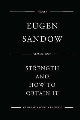 Strength And How To Obtain It by Sandow, Eugen