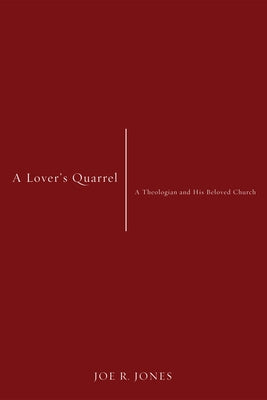 A Lover's Quarrel: A Theologian and His Beloved Church by Jones, Joe R.
