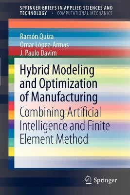 Hybrid Modeling and Optimization of Manufacturing: Combining Artificial Intelligence and Finite Element Method by Quiza, Ramón