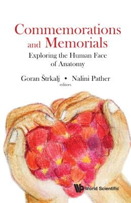 Commemorations and Memorials: Exploring the Human Face of Anatomy by Strkalj, Goran