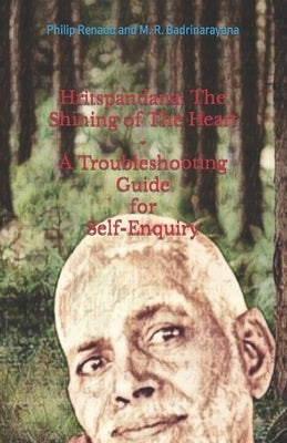 Hritspandana: The Shining of The Heart: A Troubleshooting Guide for Self-Enquiry by And M. R. Badrinarayana, Philip Renaud