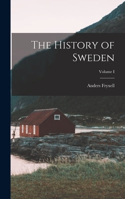 The History of Sweden; Volume I by Fryxell, Anders