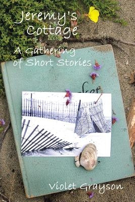Jeremy's Cottage: A Gathering of Short Stories by Grayson, Violet