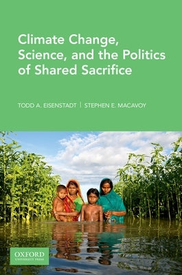 Climate Change, Science, and the Politics of Shared Sacrifice by Eisenstadt, Todd A.