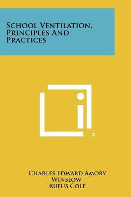 School Ventilation, Principles and Practices by Winslow, Charles Edward Amory