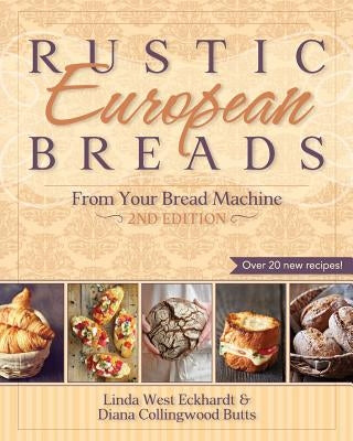 Rustic European Breads from Your Bread Machine by Eckhardt, Linda West