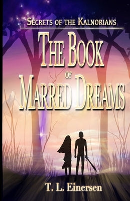 Secrets of the Kalnorians The Book of Marred Dreams by Einersen, T. L.