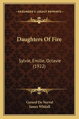 Daughters Of Fire: Sylvie, Emilie, Octavie (1922) by Nerval, Gerard De