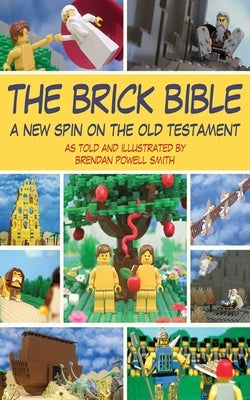 The Brick Bible: A New Spin on the Old Testament by Smith, Brendan Powell