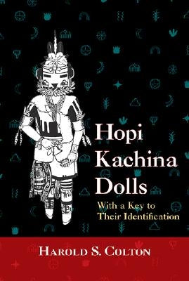 Hopi Kachina Dolls with a Key to Their Identification by Colton, Harold S.