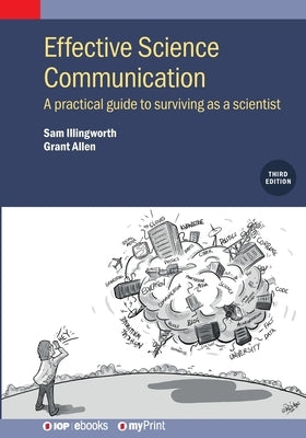Effective Science Communication: A Practical Guide to Surviving as a Scientist by Illingworth, Sam