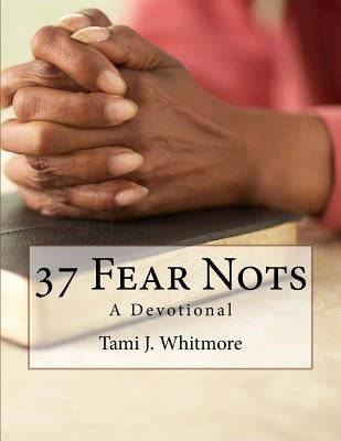 37 Fear Nots: A Devotional by Whitmore, Tami J.