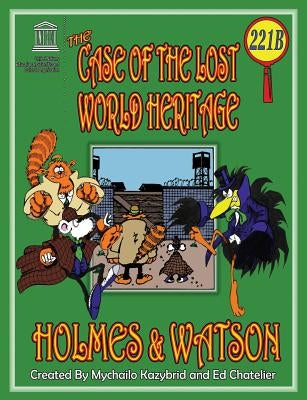 THE CASE OF THE LOST WORLD HERITAGE. Holmes and Watson, well their pets, investigate the disappearing World Heritage Site. by Kazybrid, Mychailo