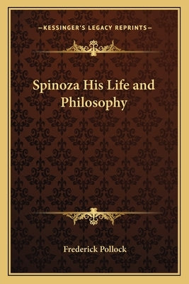 Spinoza His Life and Philosophy by Pollock, Frederick