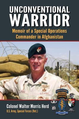 Unconventional Warrior: Memoir of a Special Operations Commander in Afghanistan by Herd, Walter Morris