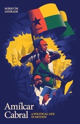 Am?lcar Cabral: A Political Life in Motion by de Andrade, M?rio
