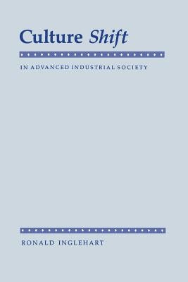 Culture Shift in Advanced Industrial Society by Inglehart, Ronald