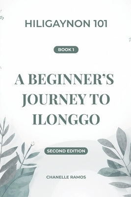 Hiligaynon 101: A Beginner's Journey to Ilonggo by Ramos, Chanelle